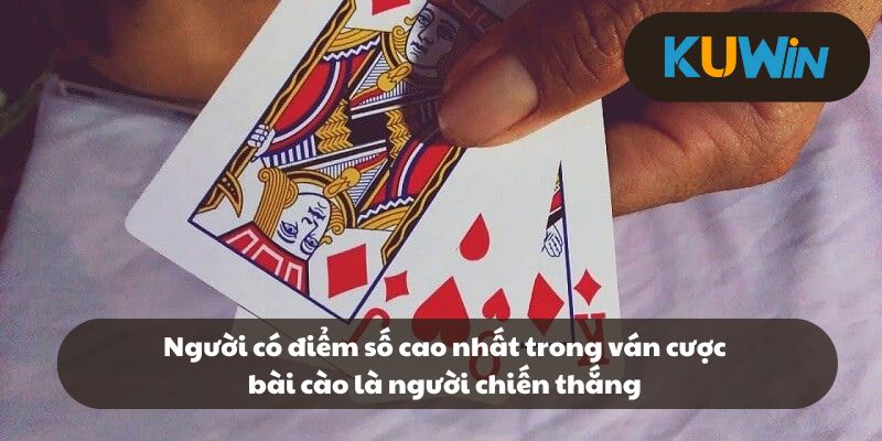 Người có điểm số cao nhất trong ván cược bài cào là người chiến thắng