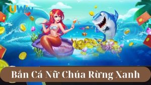 Khám phá Bắn Cá Nữ Chúa Rừng Xanh