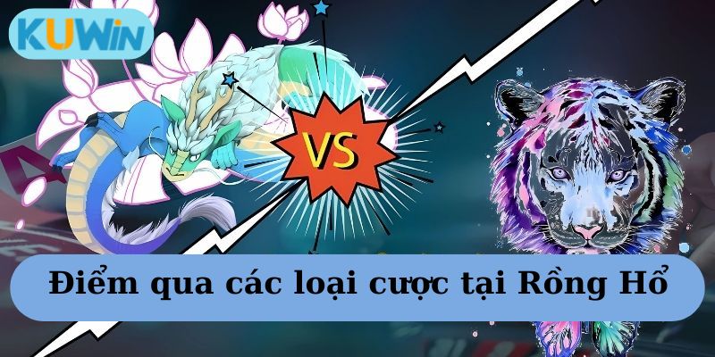 Các loại cược tại Rồng Hổ Kuwin