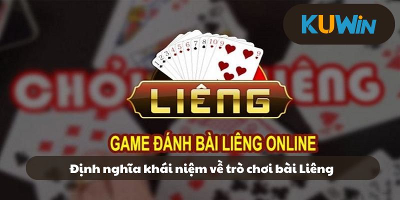 Định nghĩa khái niệm về trò chơi bài Liêng