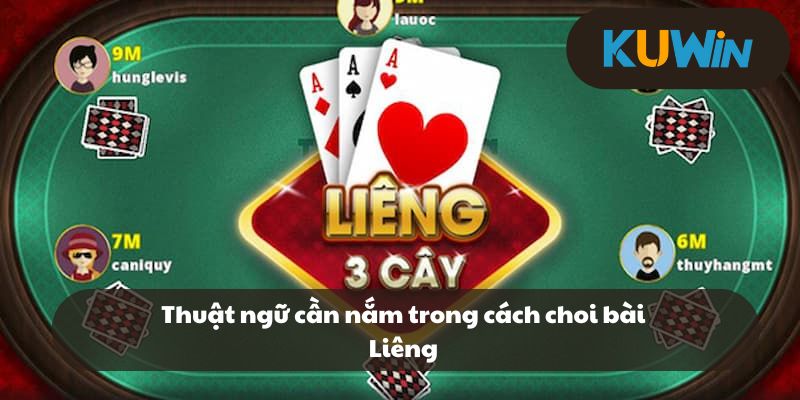 Thuật ngữ cần nắm trong cách choi bài Liêng