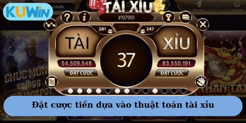 Đặt cược tiền dựa vào thuật toán tài xỉu