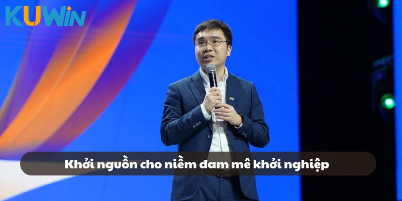 Khởi nguồn cho niềm đam mê khởi nghiệp của CEO Nguyễn Hoàng Minh
