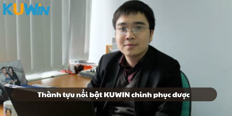 Các thành tựu nổi bật mà CEO Nguyễn Hoàng Minh giúp KUWIN chinh phục được
