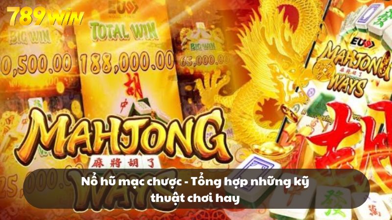 Nắm rõ cách chơi nổ hũ mạc chược