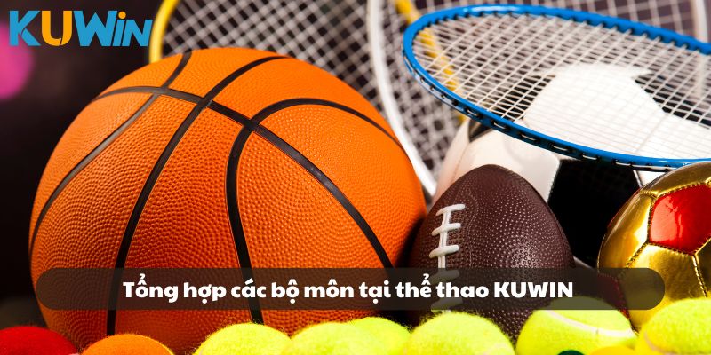 Tổng hợp các bộ môn hấp dẫn tại thể thao KUWIN