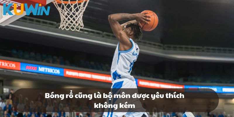 Bóng rổ cũng là bộ môn được yêu thích không kém tại sảnh thể thao