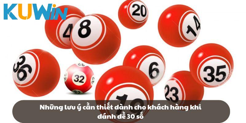 Những lưu ý cần thiết dành cho khách hàng khi đánh đề 30 số
