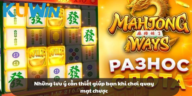 Những lưu ý cần thiết giúp bạn khi chơi quay mạt chược