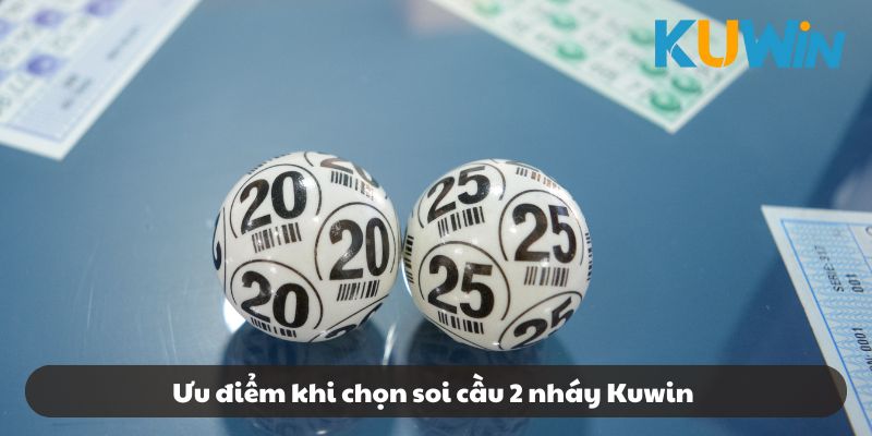 Ưu điểm khi chọn soi cầu 2 nháy Kuwin