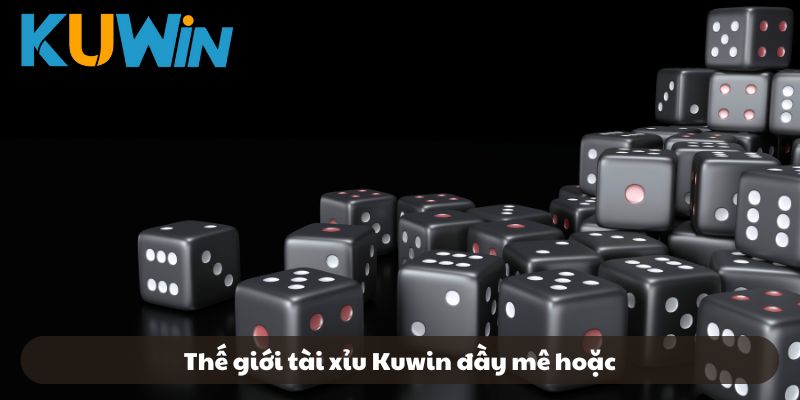 Thế giới tài xỉu Kuwin đầy mê hoặc