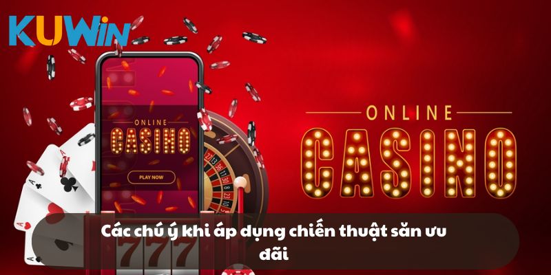 Các chú ý khi áp dụng chiến thuật săn ưu đãi