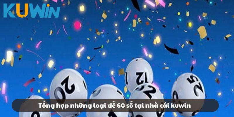 Tổng hợp những loại đề 60 số tại nhà cái kuwin