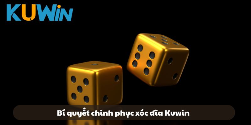 Bí quyết chinh phục xóc đĩa Kuwin