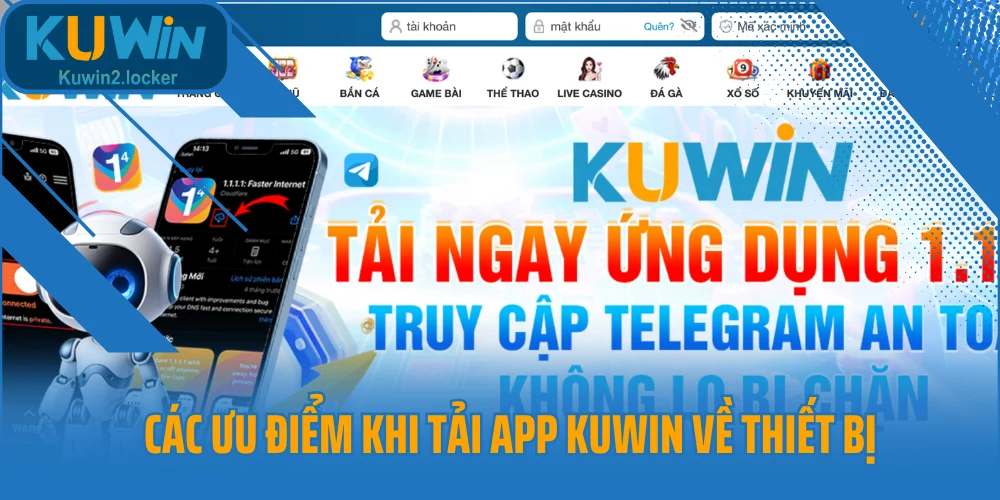 Các ưu điểm khi tải app Kuwin về thiết bị