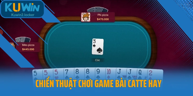 Chiến thuật chơi game bài Catte hay