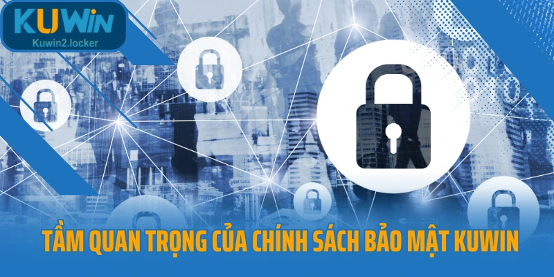 Tầm quan trọng của chính sách bảo mật Kuwin